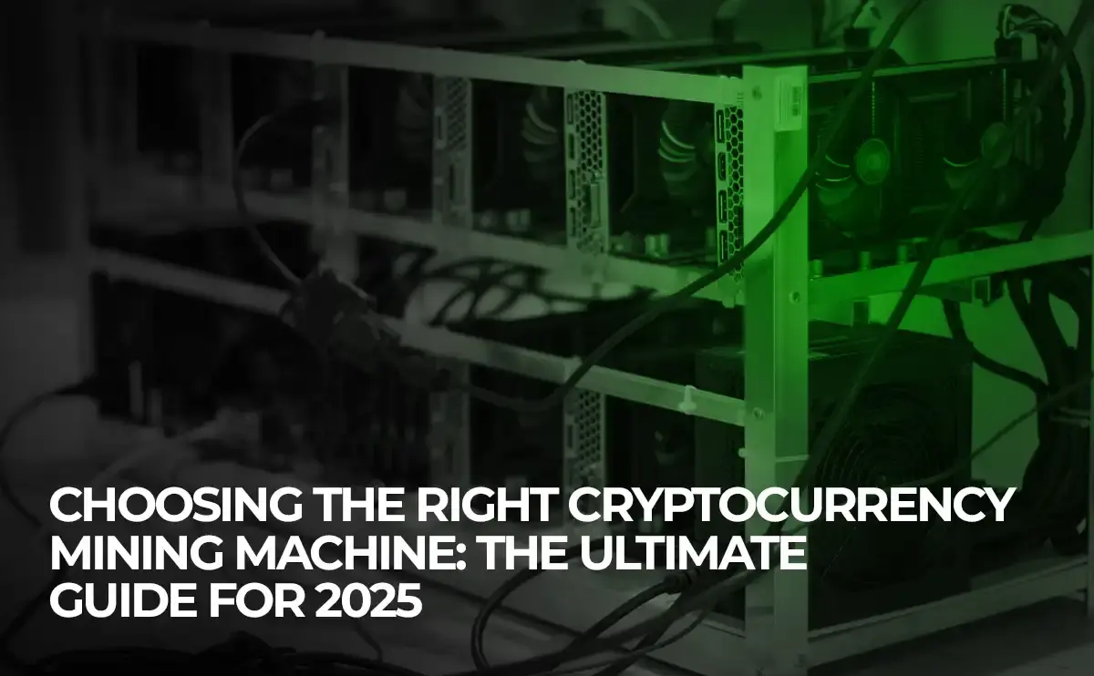 Choosing the Right Cryptocurrency Mining Machine The Ultimate Guide for 2025