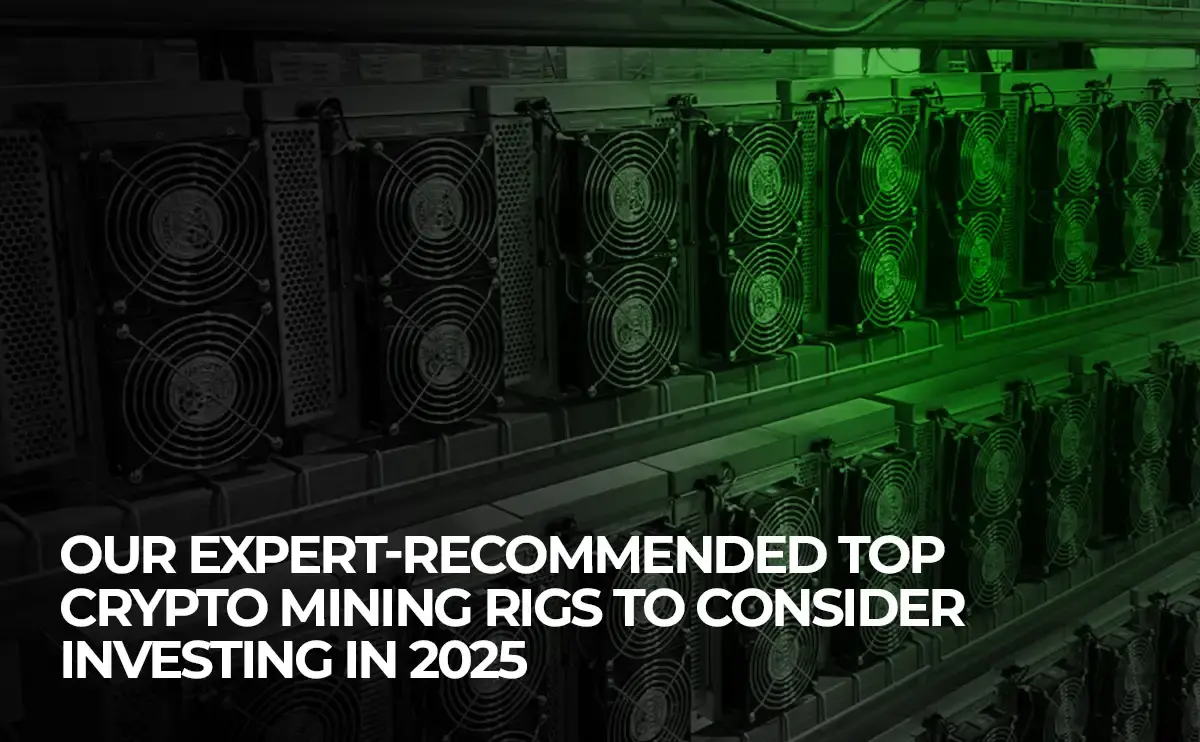 our-expert-recommended-top-crypto-mining-rigs-to-consider-investing-in-2025