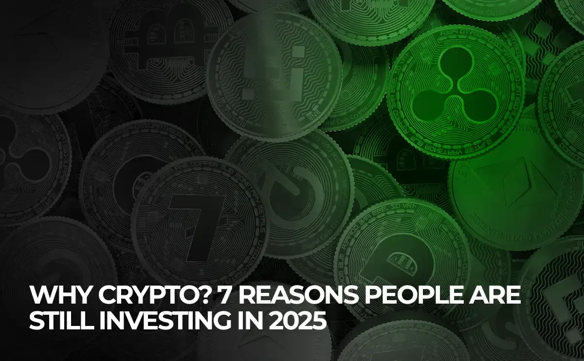 why-crypto-7-reasons-people-are-still-investing-in-2025
