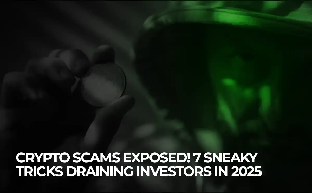 Crypto Scams Exposed! 7 Sneaky Tricks Draining Investors in 2025