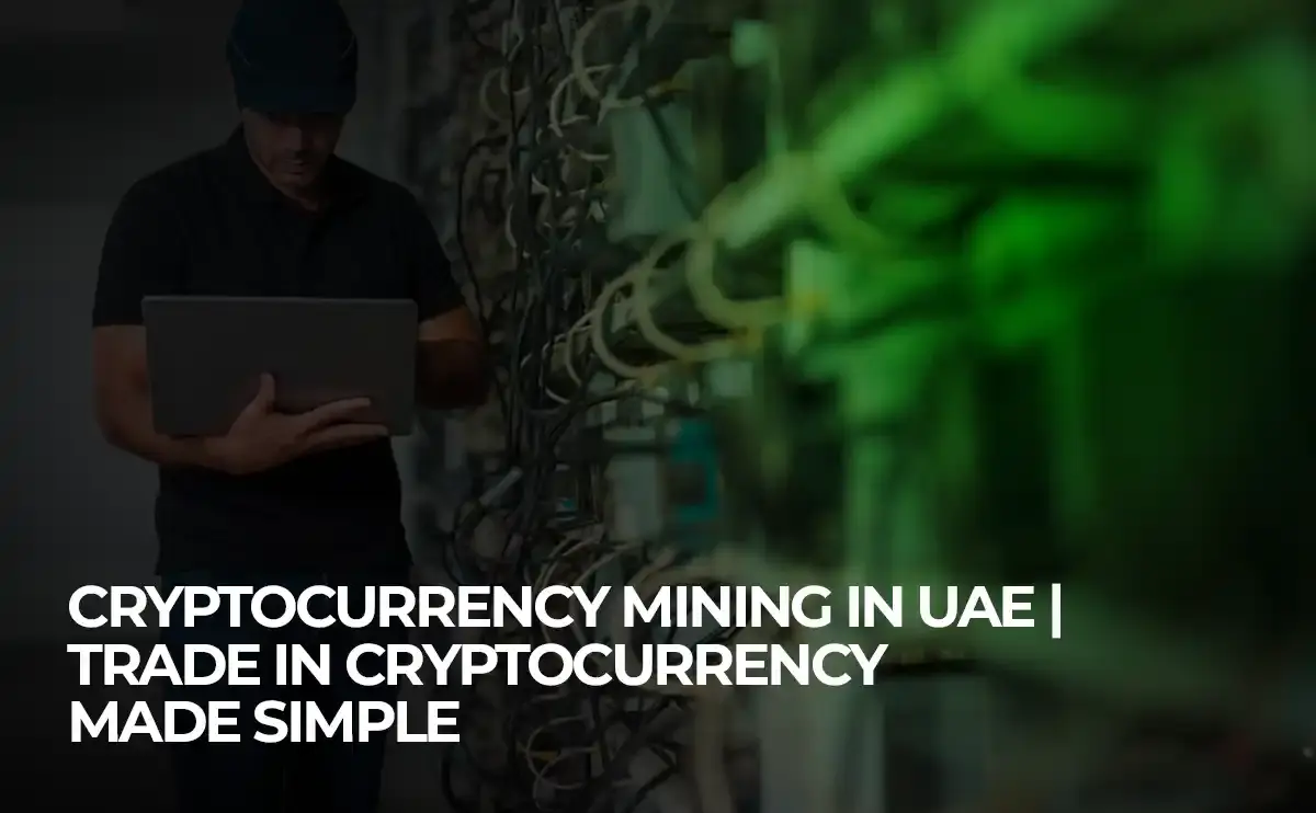 Cryptocurrency Mining in UAE Trade in Cryptocurrency Made Simple